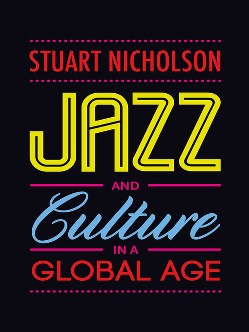 Title details for Jazz and Culture in a Global Age by Stuart Nicholson - Available